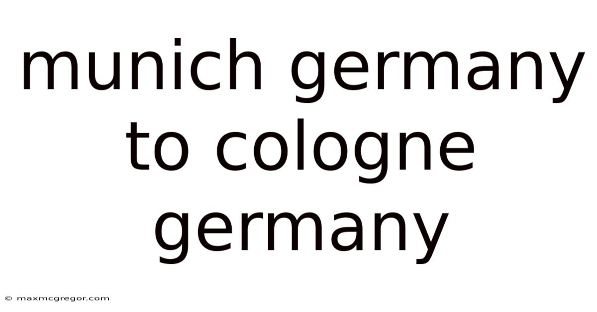 Munich Germany To Cologne Germany