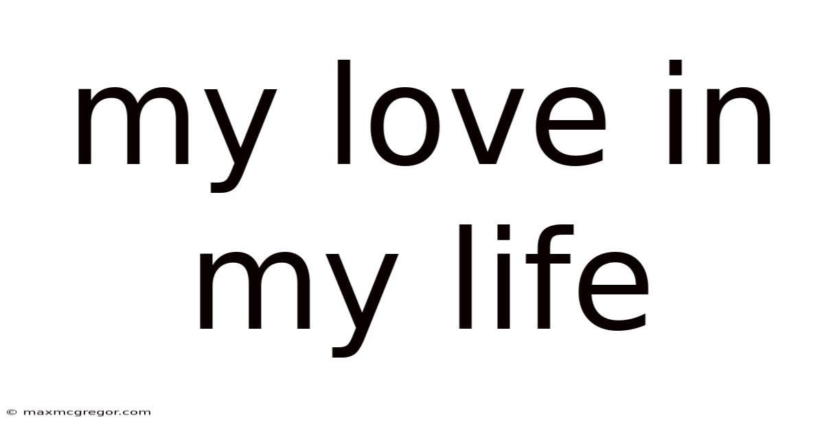 My Love In My Life