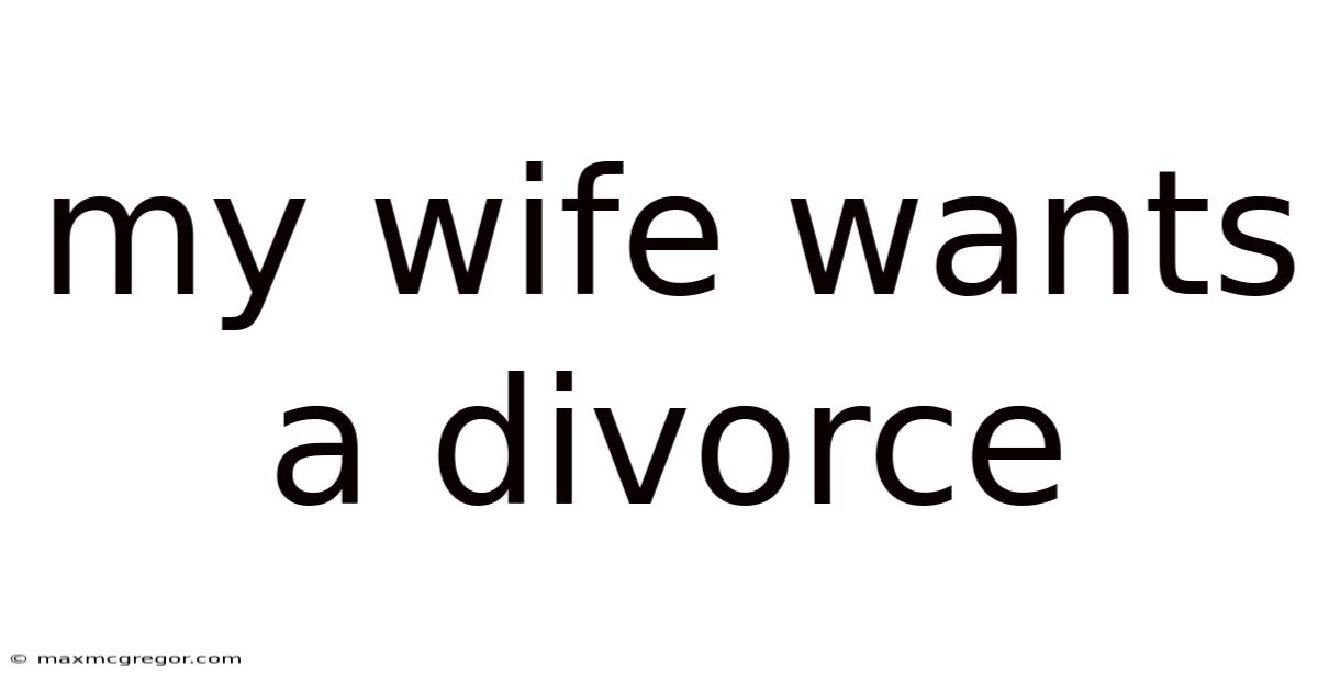 My Wife Wants A Divorce