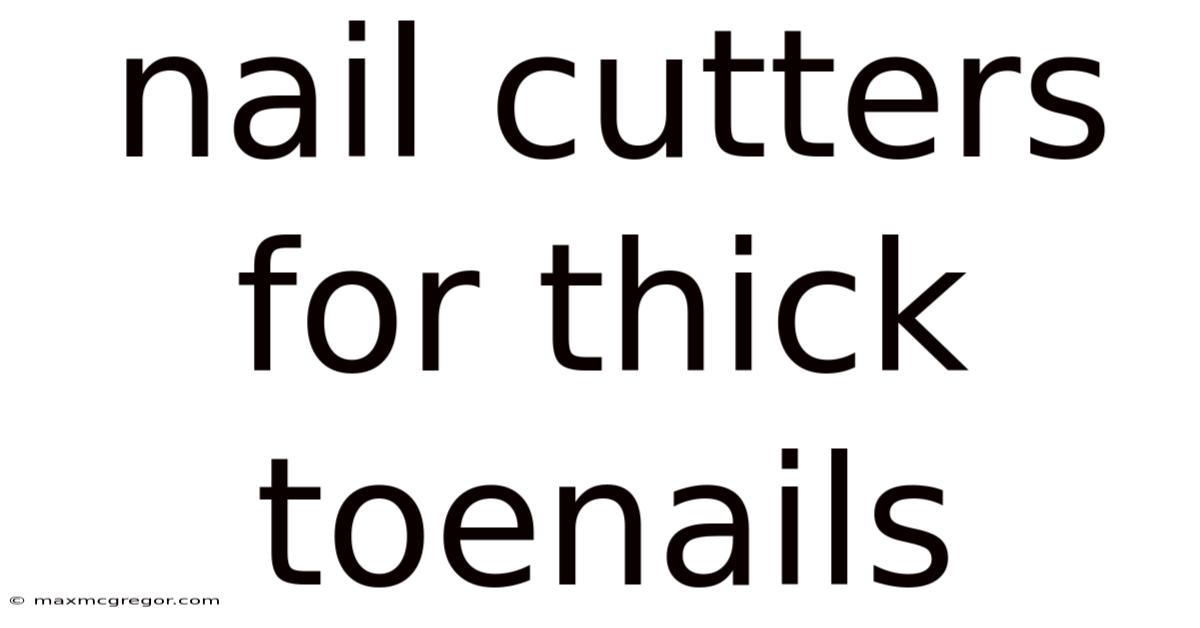 Nail Cutters For Thick Toenails