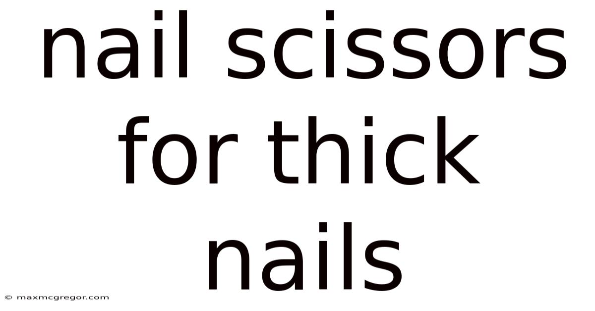 Nail Scissors For Thick Nails