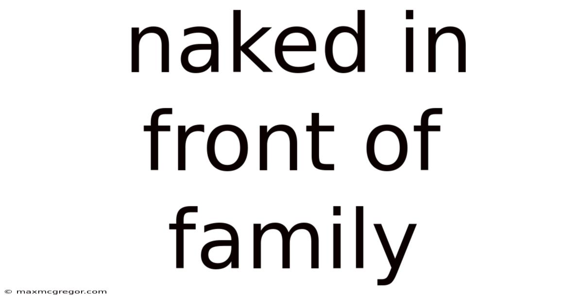 Naked In Front Of Family