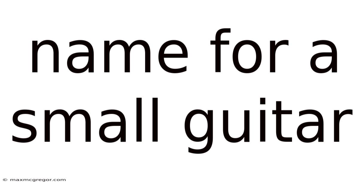 Name For A Small Guitar