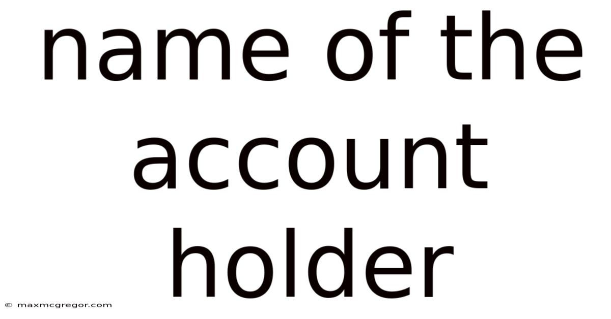 Name Of The Account Holder
