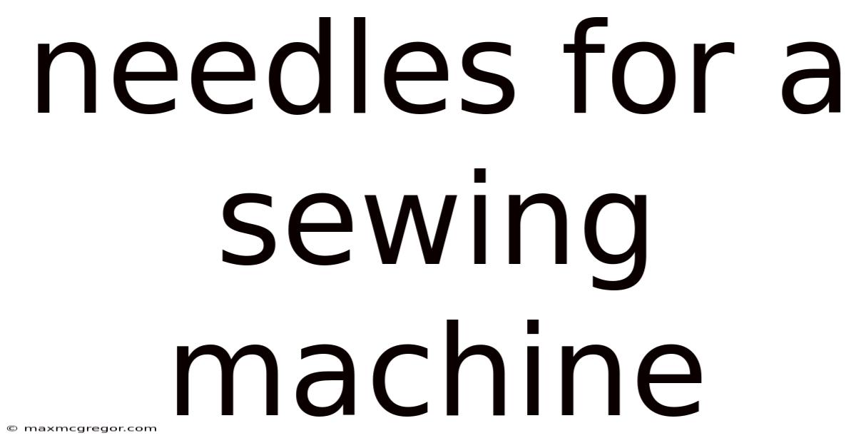 Needles For A Sewing Machine