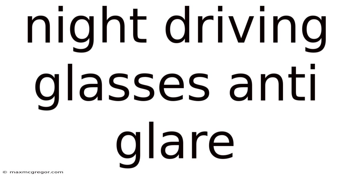 Night Driving Glasses Anti Glare