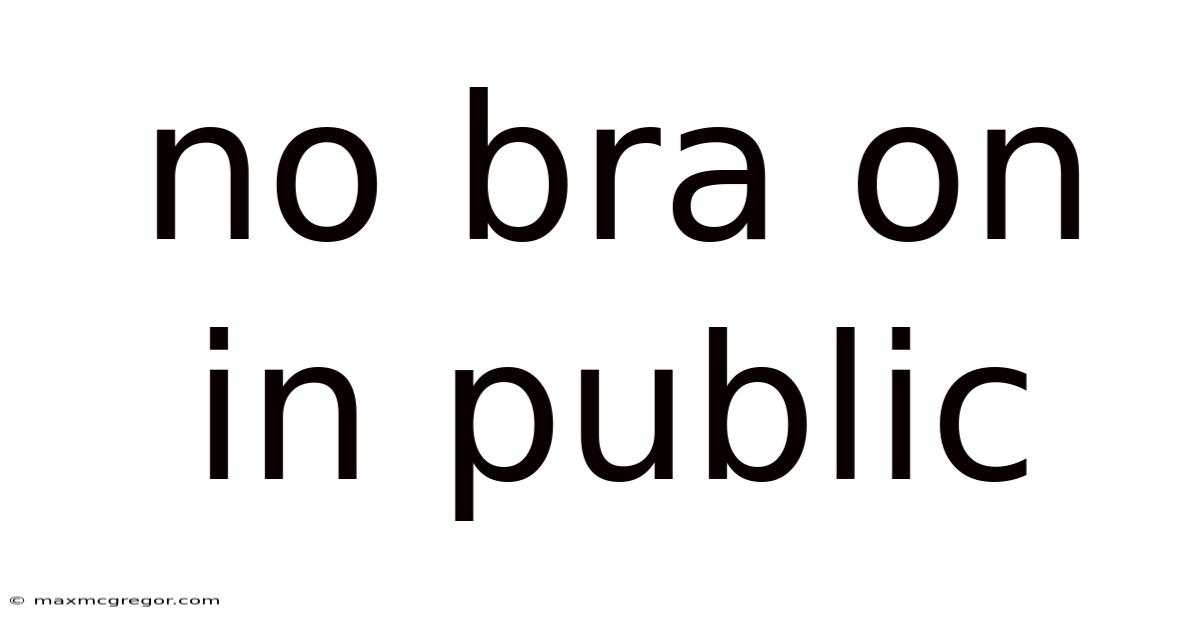 No Bra On In Public
