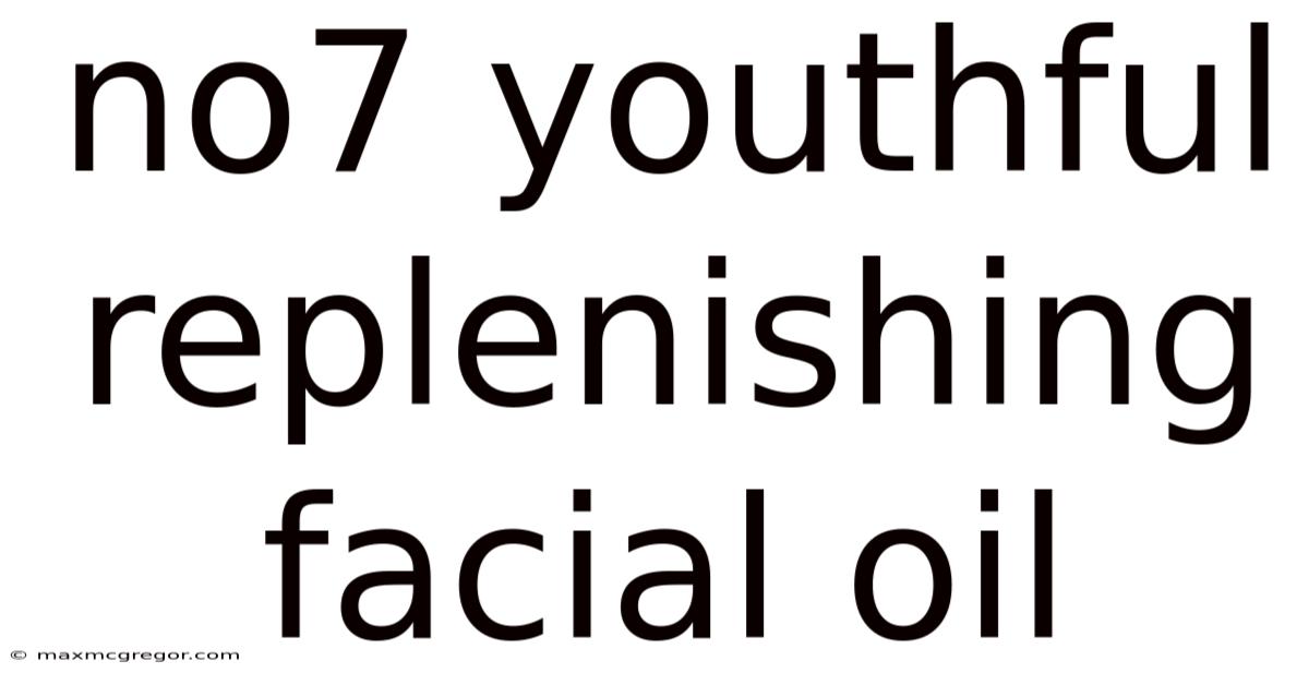 No7 Youthful Replenishing Facial Oil