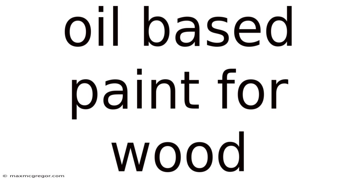 Oil Based Paint For Wood