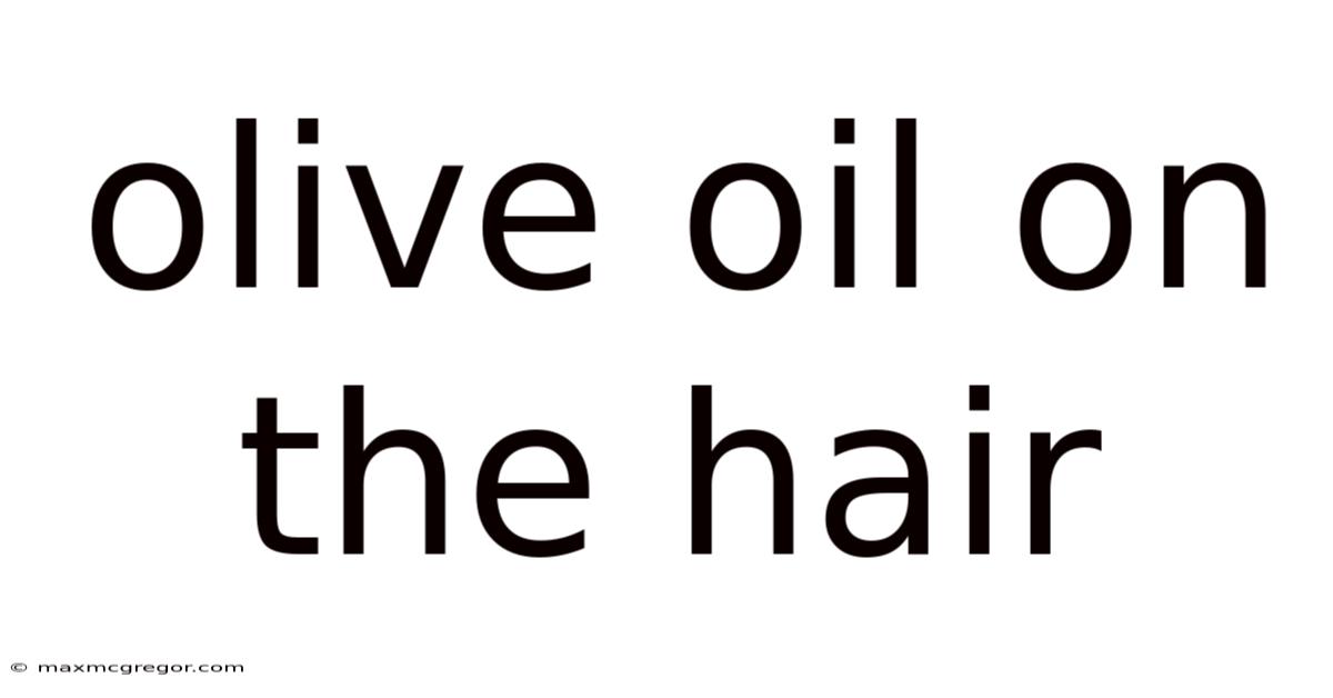 Olive Oil On The Hair