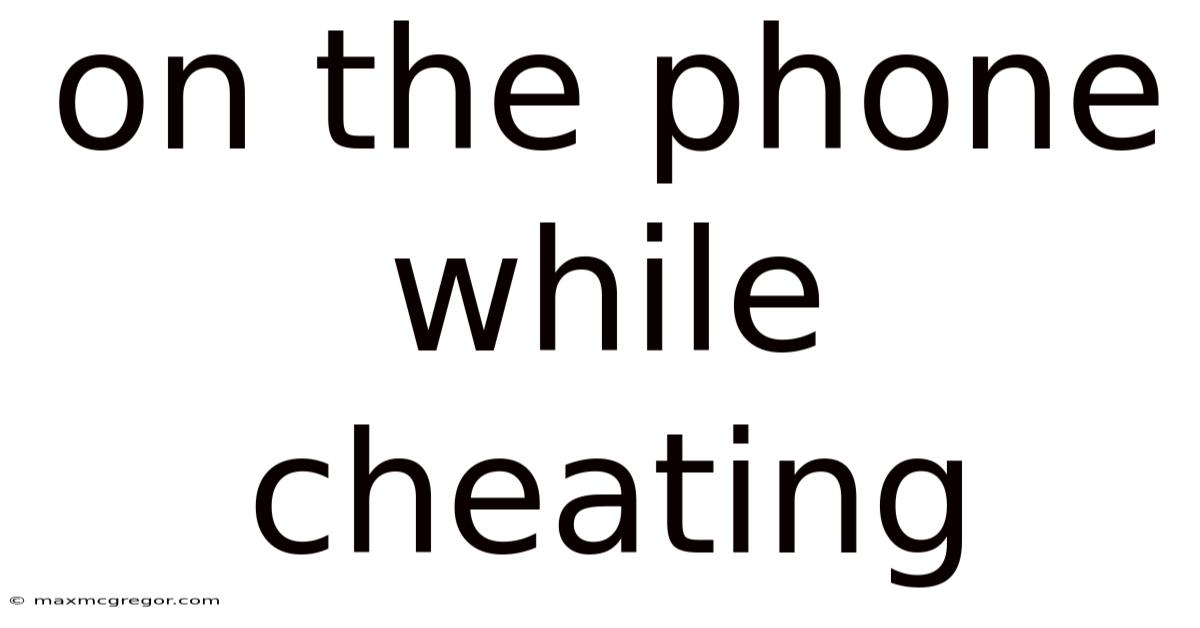 On The Phone While Cheating