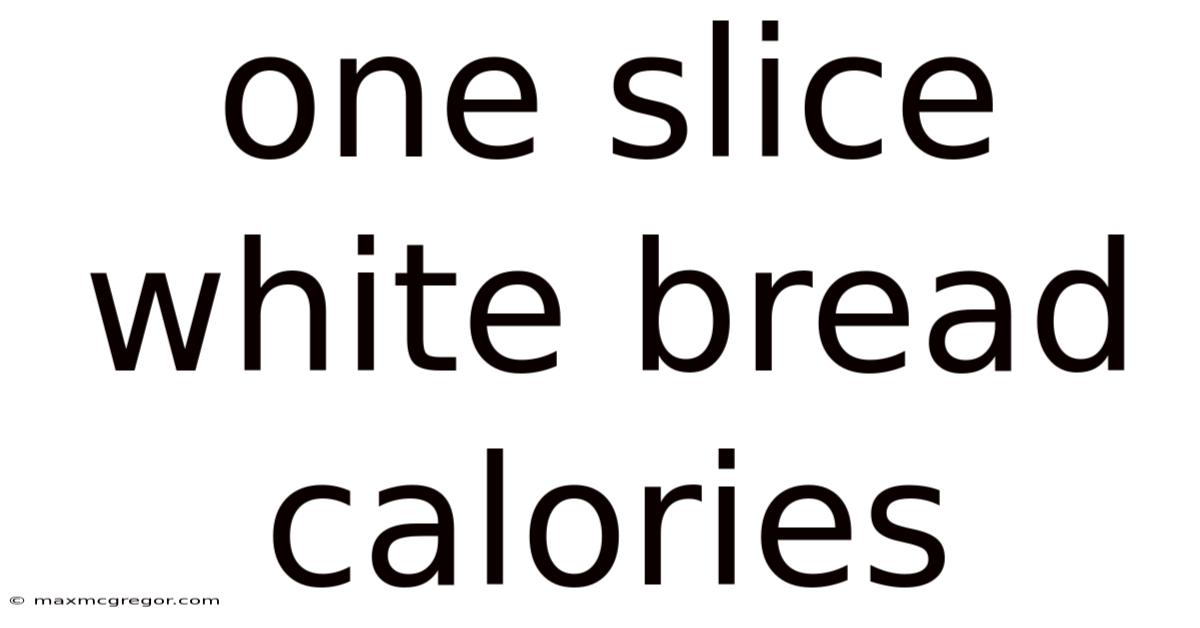 One Slice White Bread Calories