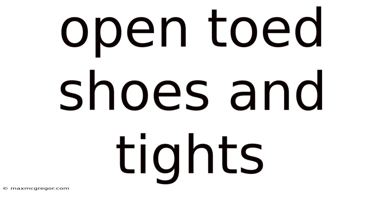 Open Toed Shoes And Tights