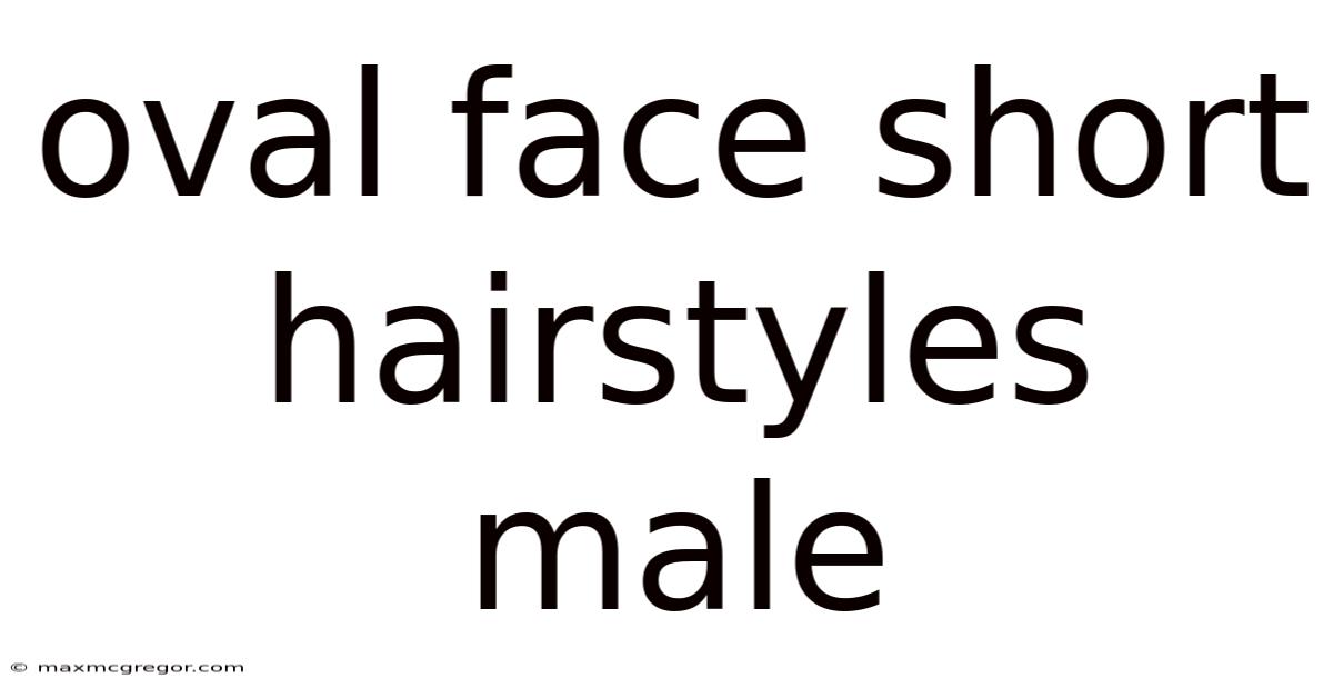 Oval Face Short Hairstyles Male