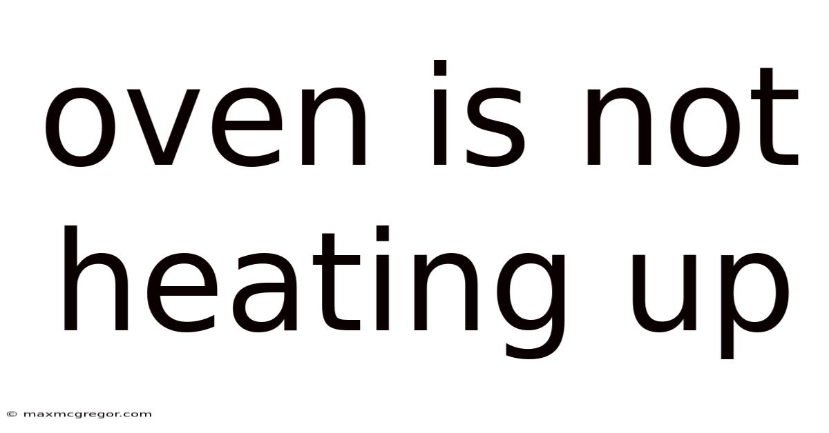 Oven Is Not Heating Up