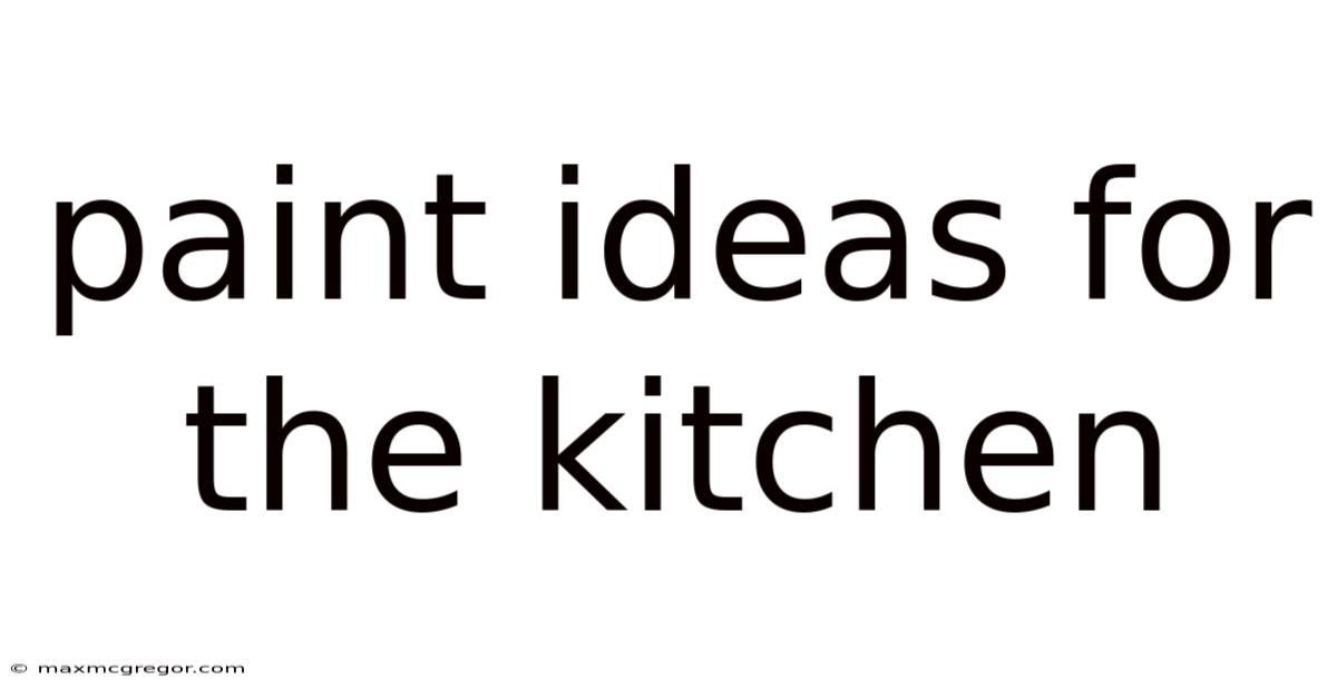 Paint Ideas For The Kitchen