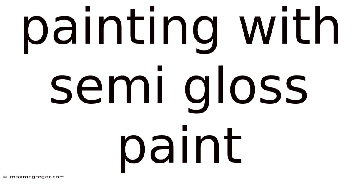 Painting With Semi Gloss Paint