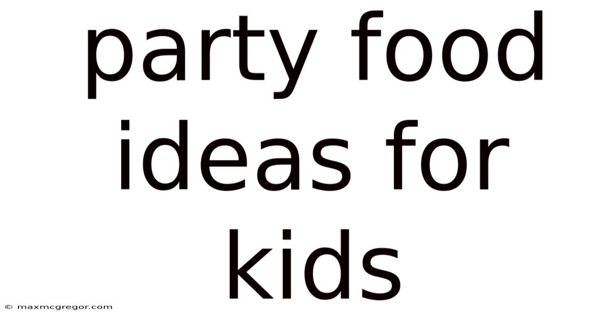 Party Food Ideas For Kids