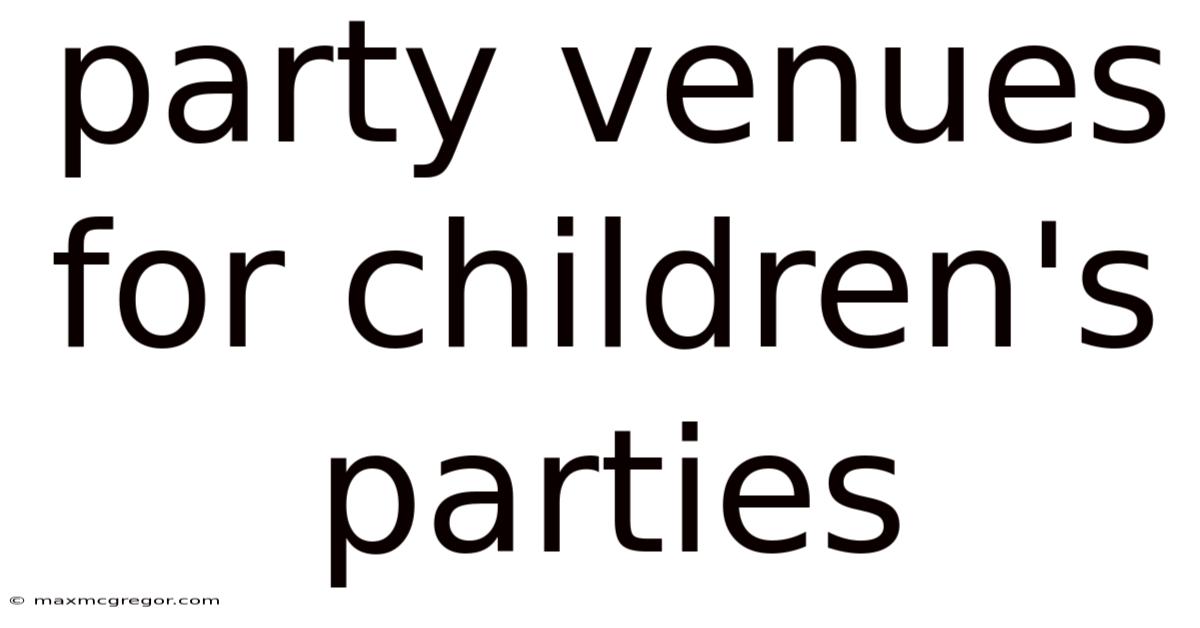 Party Venues For Children's Parties