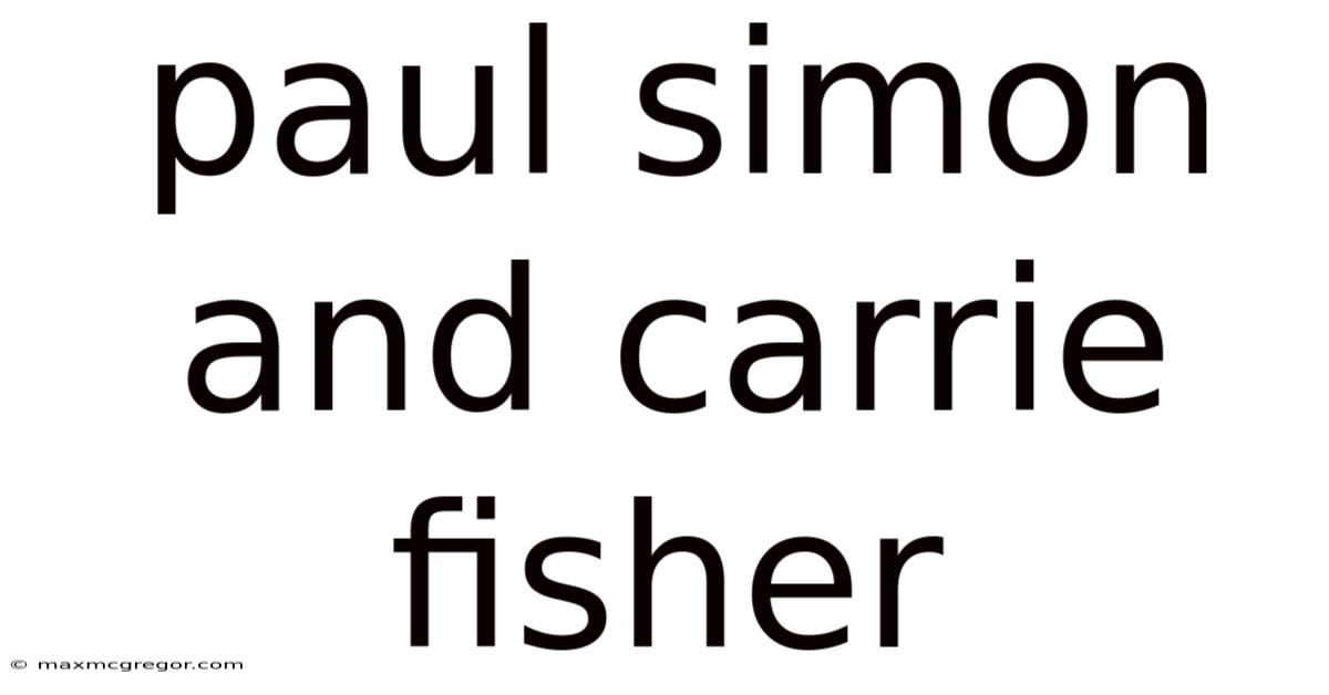 Paul Simon And Carrie Fisher