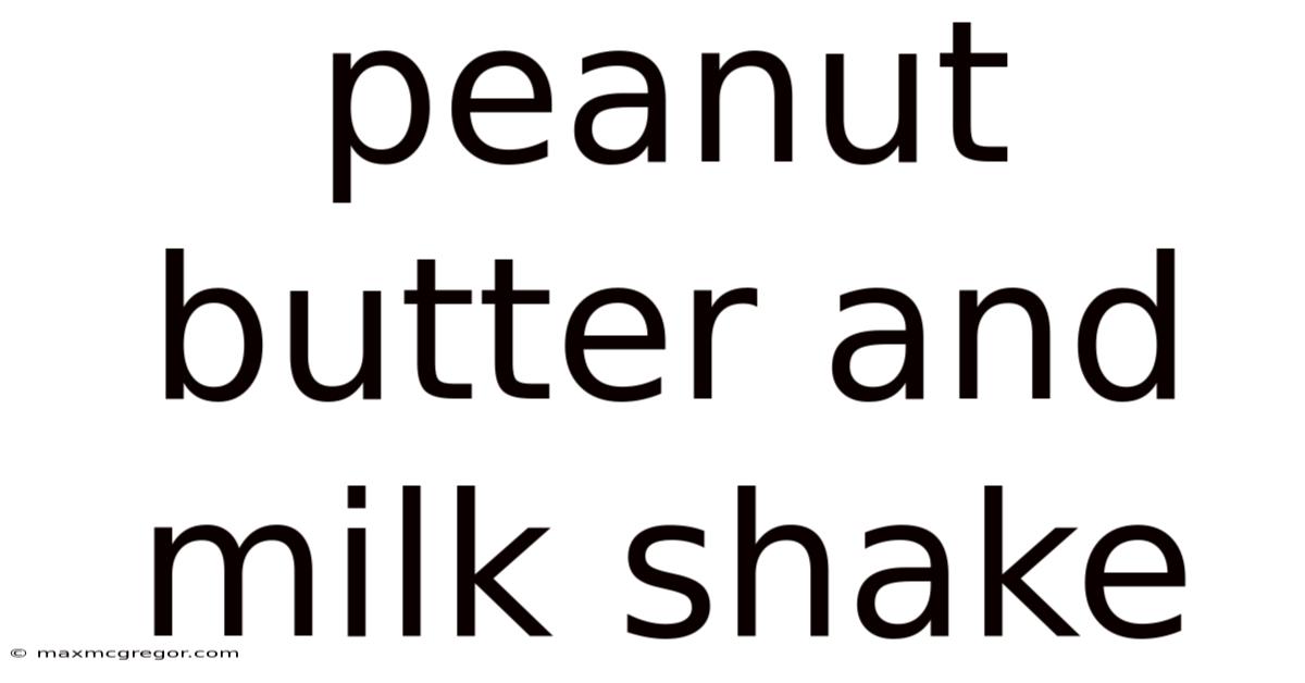 Peanut Butter And Milk Shake