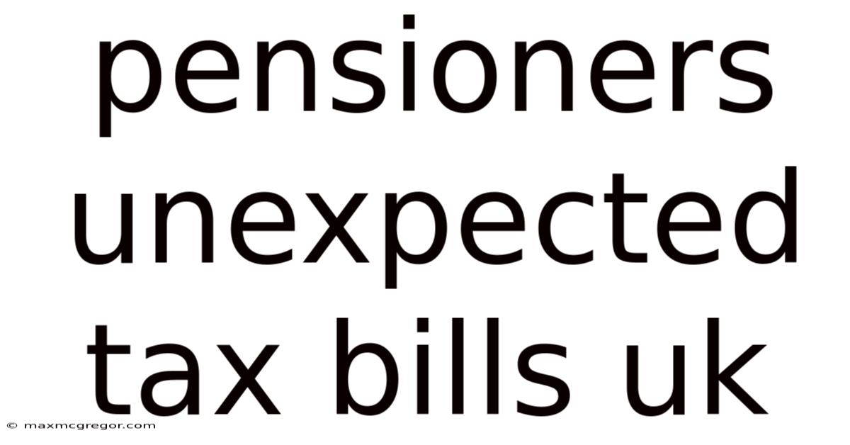 Pensioners Unexpected Tax Bills Uk