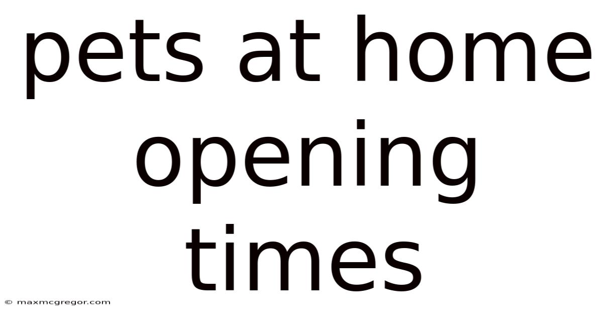 Pets At Home Opening Times