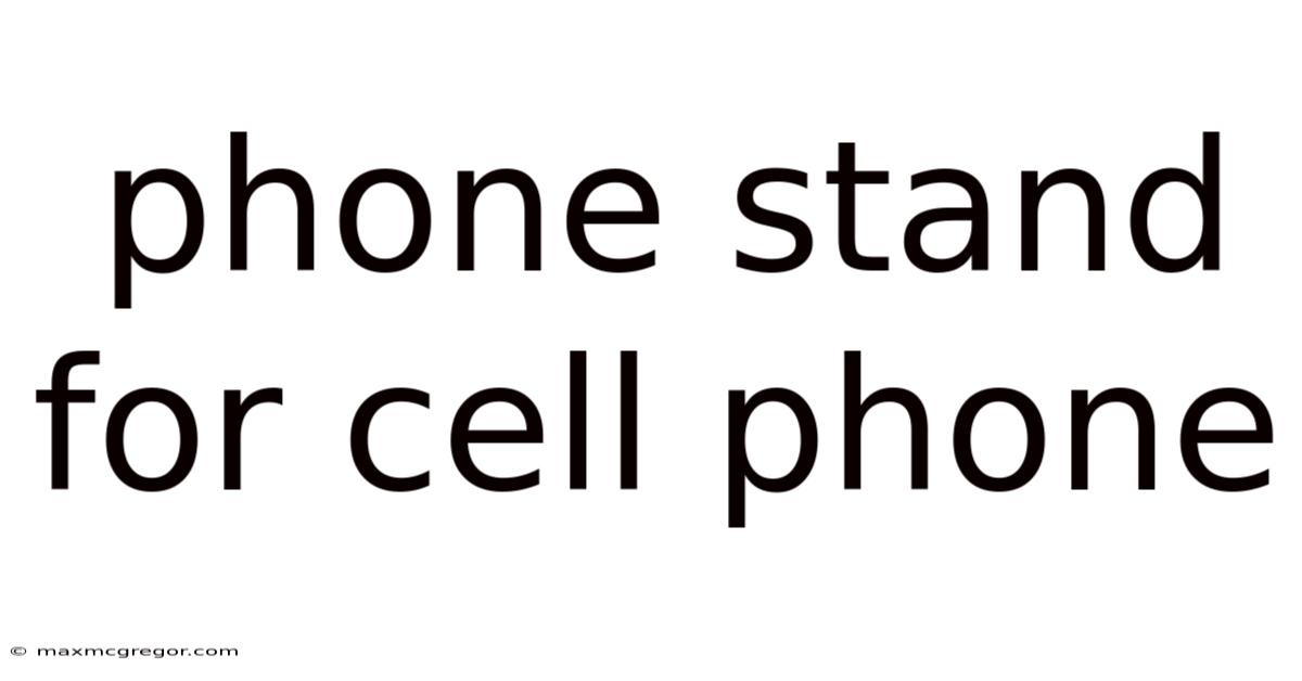 Phone Stand For Cell Phone