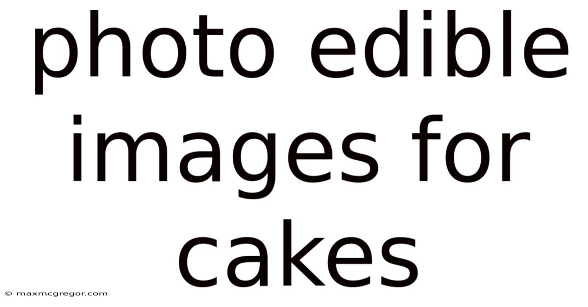 Photo Edible Images For Cakes