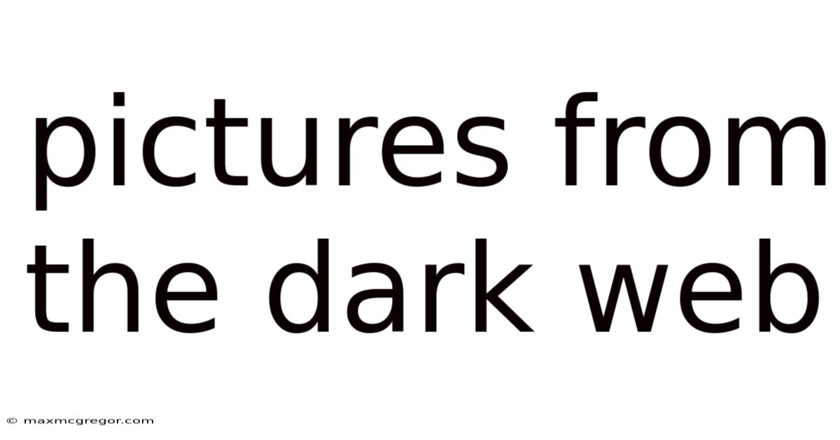 Pictures From The Dark Web