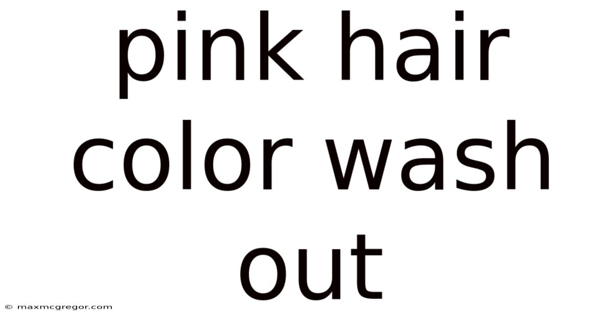 Pink Hair Color Wash Out