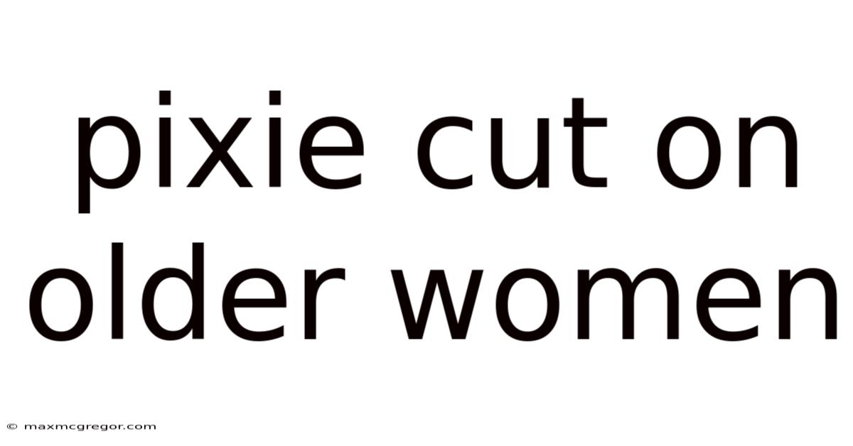 Pixie Cut On Older Women