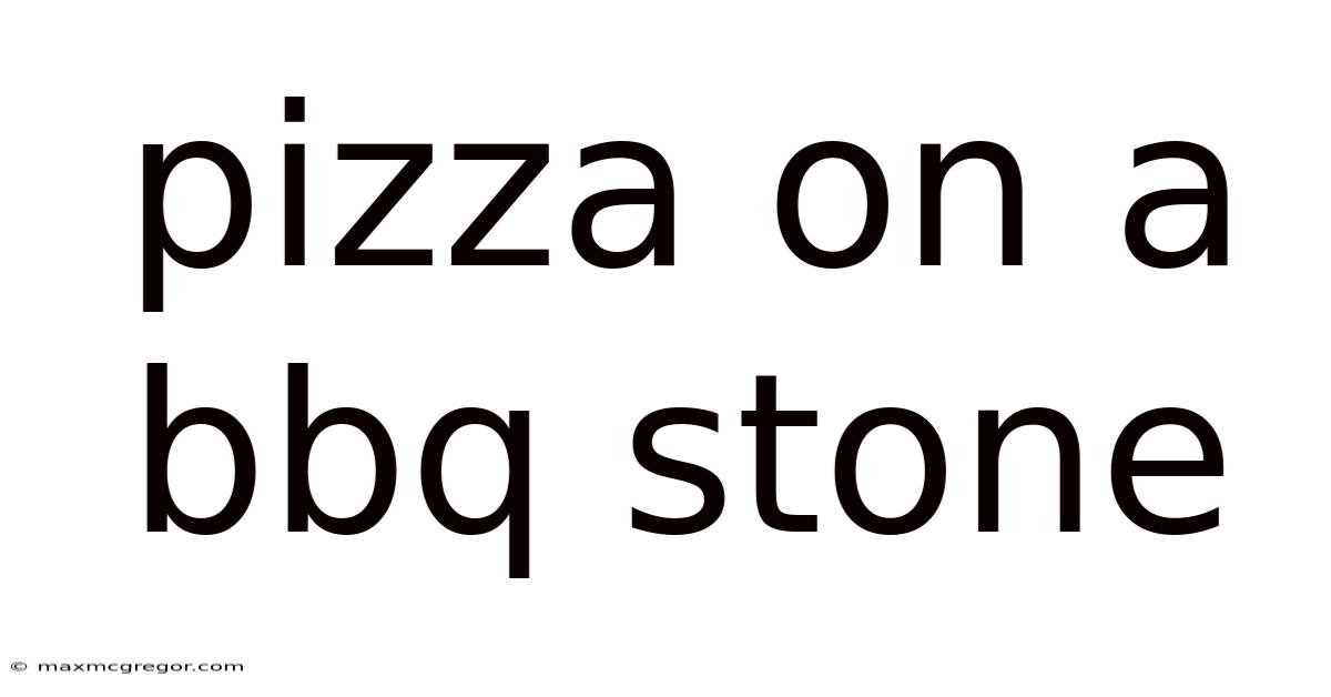 Pizza On A Bbq Stone