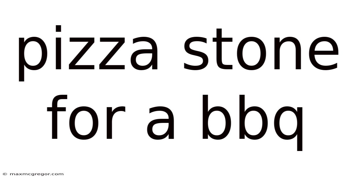 Pizza Stone For A Bbq