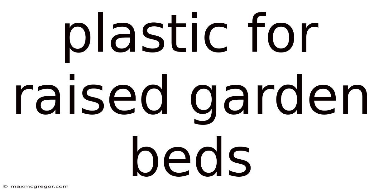 Plastic For Raised Garden Beds