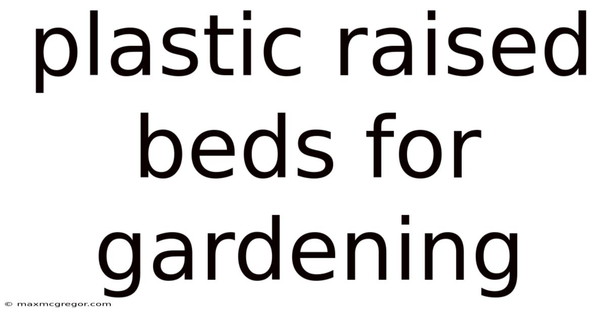 Plastic Raised Beds For Gardening