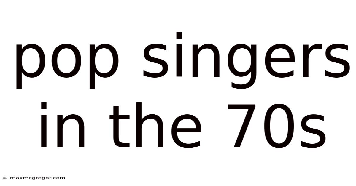 Pop Singers In The 70s