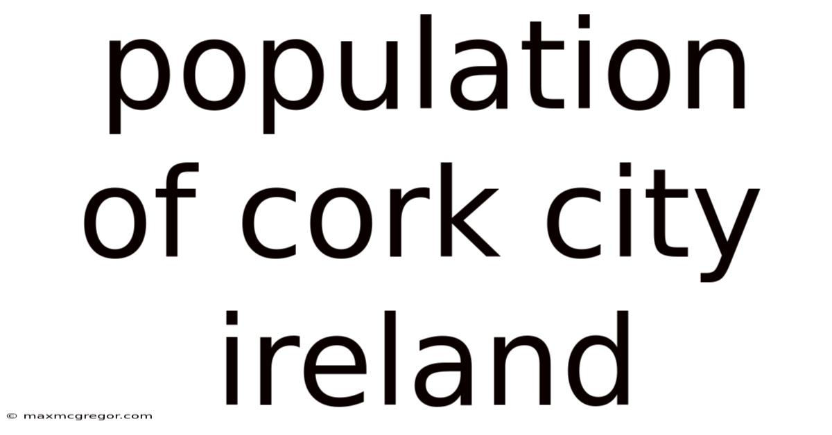 Population Of Cork City Ireland