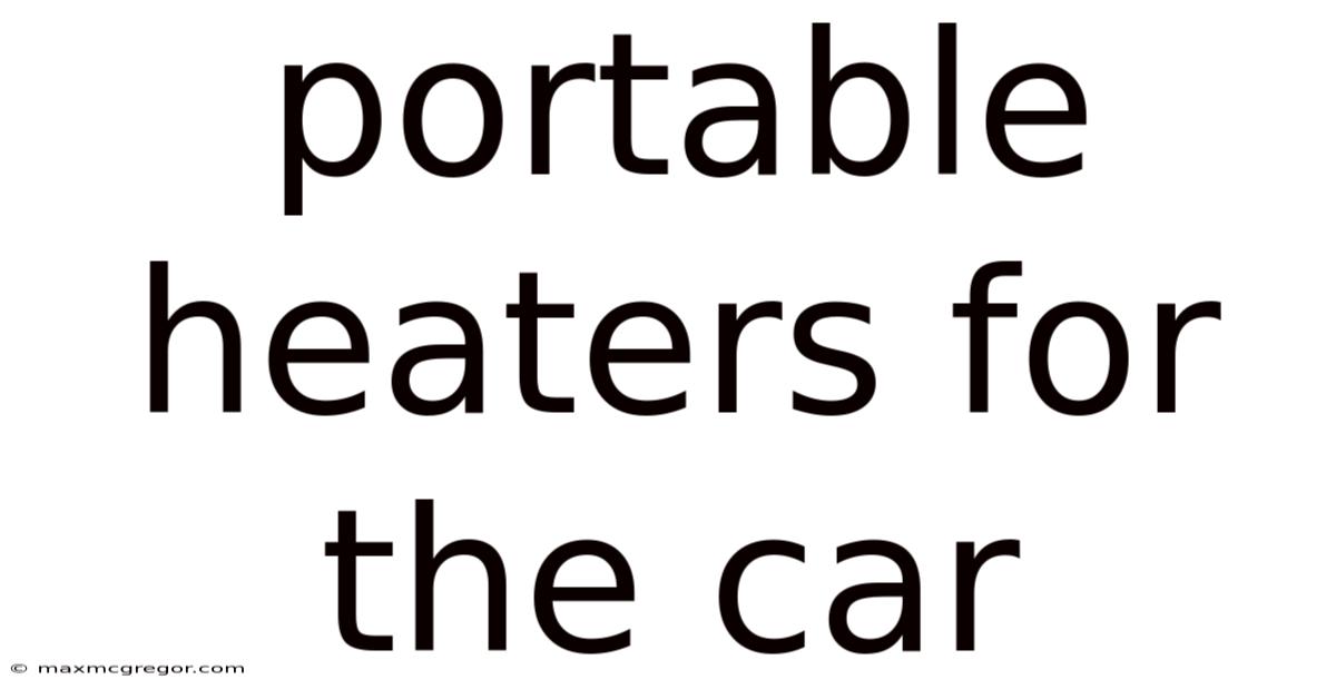 Portable Heaters For The Car