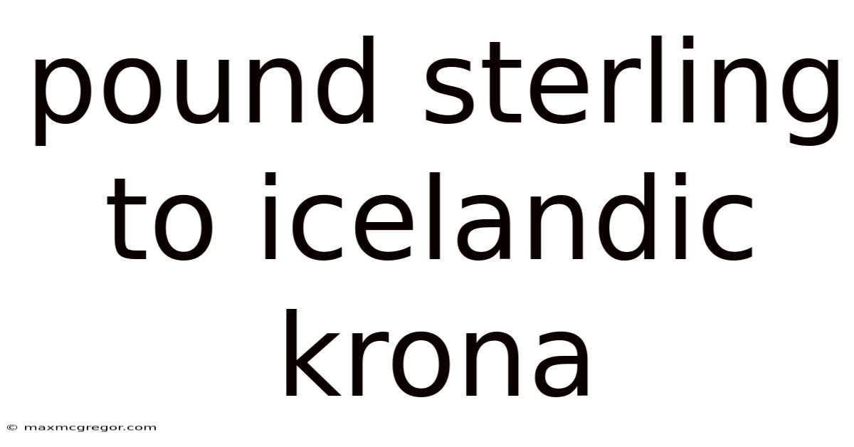 Pound Sterling To Icelandic Krona