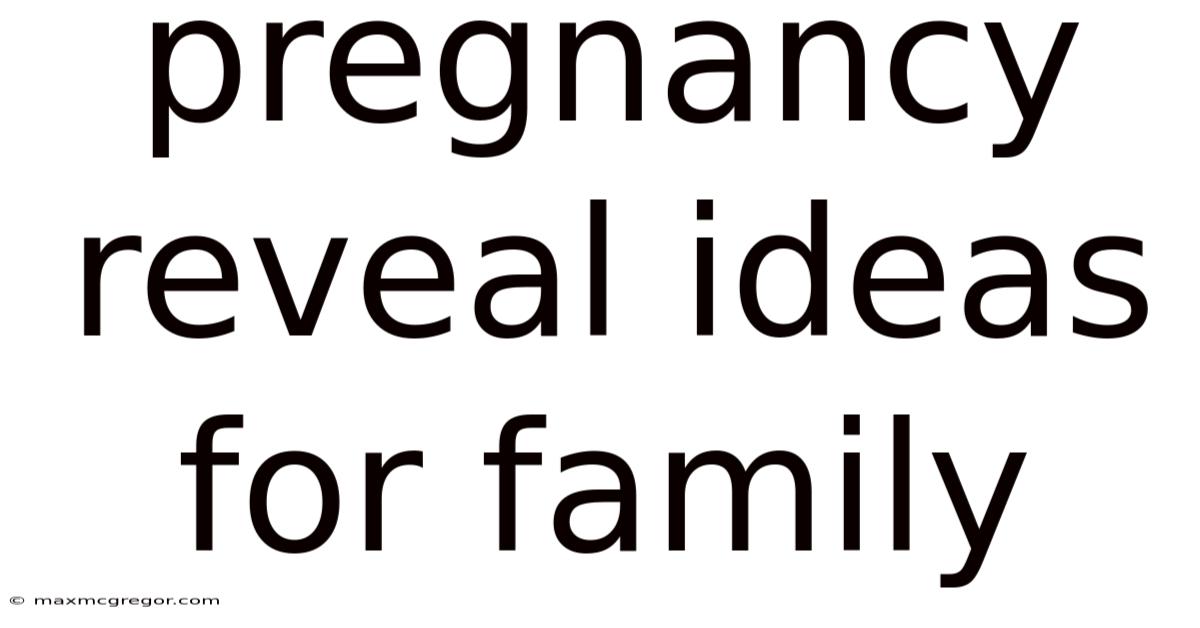 Pregnancy Reveal Ideas For Family