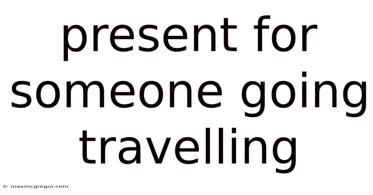 Present For Someone Going Travelling