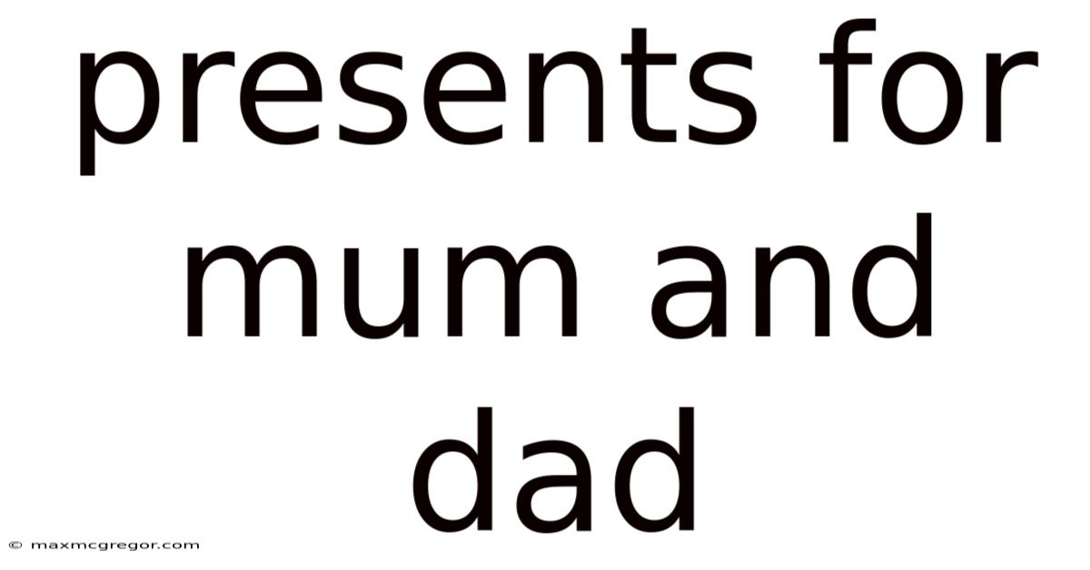 Presents For Mum And Dad