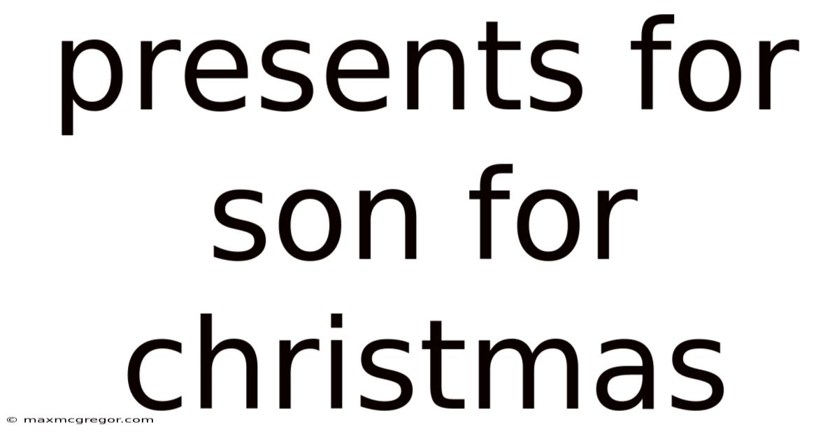 Presents For Son For Christmas