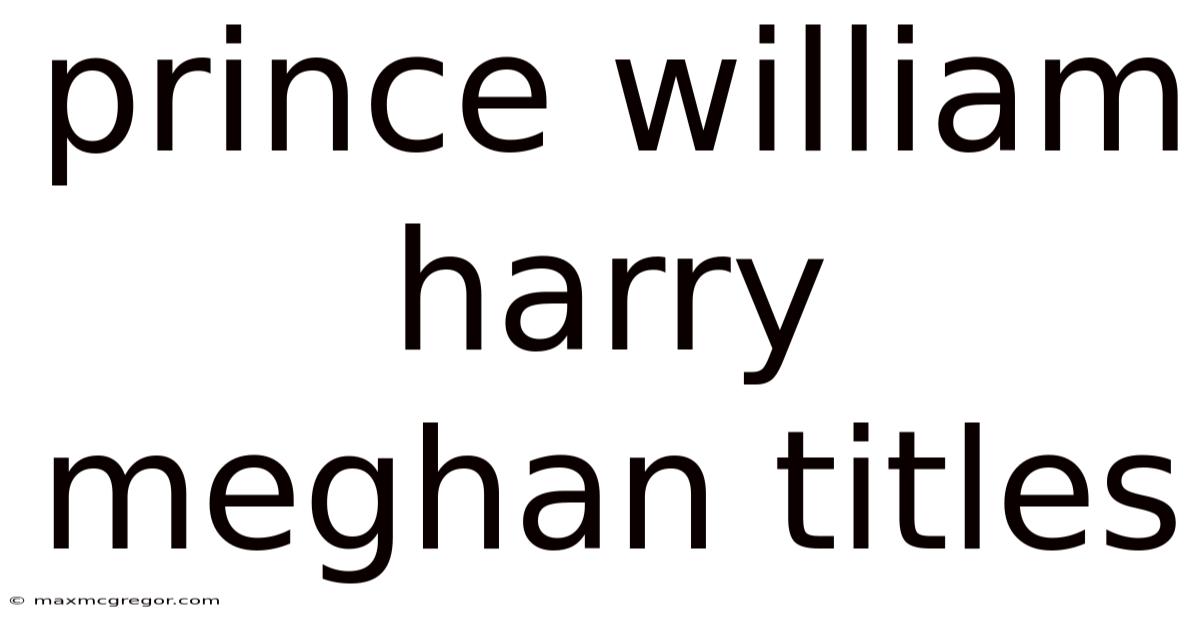 Prince William Harry Meghan Titles