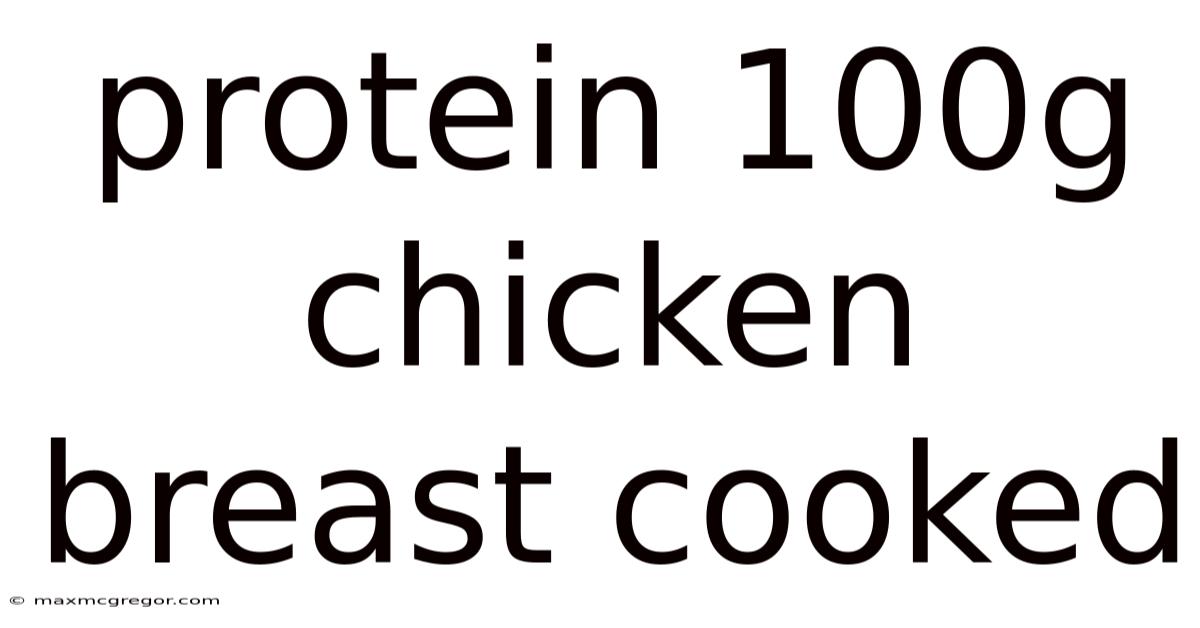 Protein 100g Chicken Breast Cooked