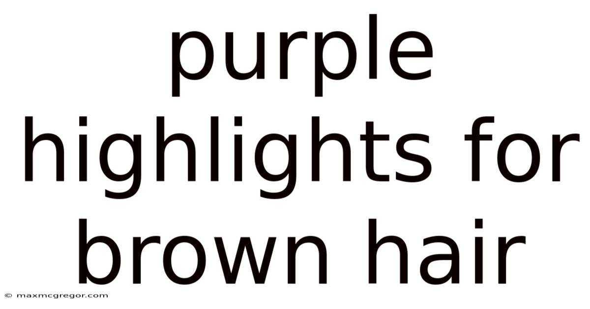 Purple Highlights For Brown Hair