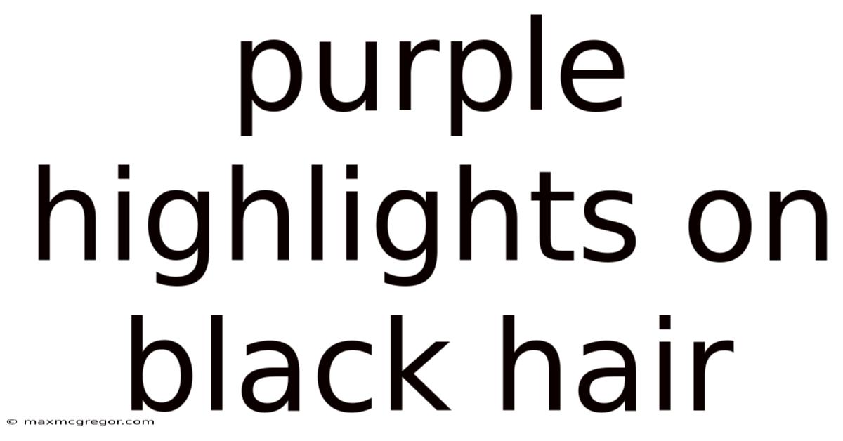 Purple Highlights On Black Hair