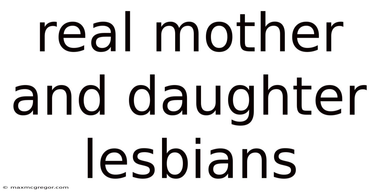 Real Mother And Daughter Lesbians