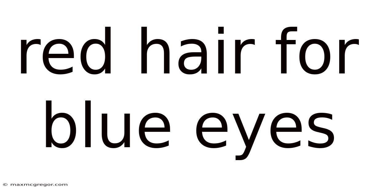 Red Hair For Blue Eyes